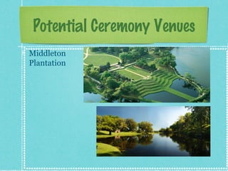 Potential Ceremony Venues
Middleton
Plantation

 