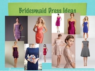 Bridesmaid Dress Ideas

 