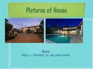 Pictures of House

Rates
May 1 - October 31: $4,200/week

 