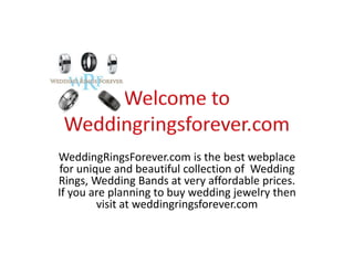 WeddingRingsForever.com is the best webplace
for unique and beautiful collection of Wedding
Rings, Wedding Bands at very affordable prices.
If you are planning to buy wedding jewelry then
        visit at weddingringsforever.com
 