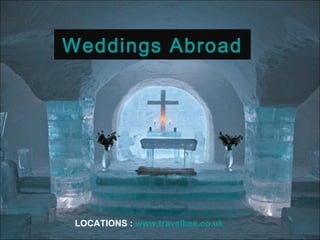 Weddings Abroad LOCATIONS   :  www.travelbee.co.uk   