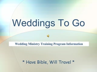 Weddings To Go * Have Bible, Will Travel * Wedding Ministry Training Program Information 