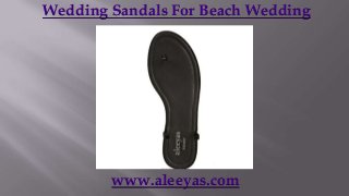 Wedding Sandals For Beach Wedding




        www.aleeyas.com
 