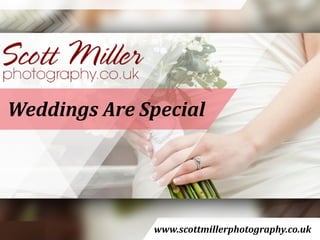 Weddings Are Special
www.scottmillerphotography.co.uk
 