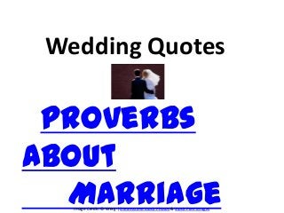 Wedding Quotes

 Proverbs
About
  Marriage
   Image Credit: © Werg | Dreamstime Stock Photos & Stock Free Images
 