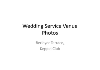 Wedding Service VenuePhotos Berlayer Terrace, Keppel Club 