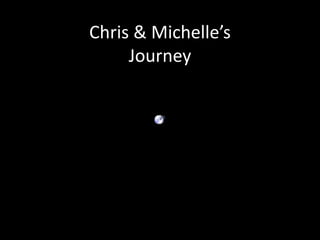 Chris & Michelle’sJourney 