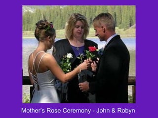 Mother’s Rose Ceremony - John & Robyn  