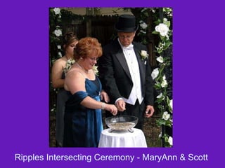 Ripples Intersecting Ceremony - MaryAnn & Scott  