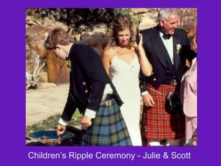 Children’s Ripple Ceremony - Julie & Scott  