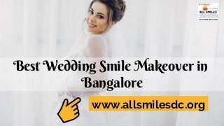 Best Wedding Smile Makeover in
Bangalore
www.allsmilesdc.org
 