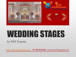 WEDDING STAGES
by DST Exports
https://dst-international.com/ +91 9815224101 dstexports28@gmail.com
 