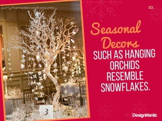 Seasonal decors such as hanging orchids resemble snowflakes
 