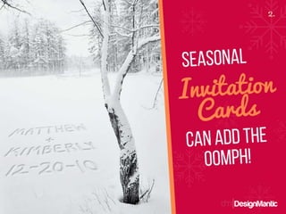 Seasonal invitation cards can add the oomph!
 
