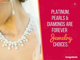 Platinum, pearls & diamonds are forever jewelry choices.
 