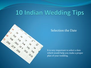 Selection the Date
It is very important to select a date
which would help you make a proper
plan of your wedding.
 