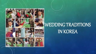 WEDDING TRADITIONS
IN KOREA
 