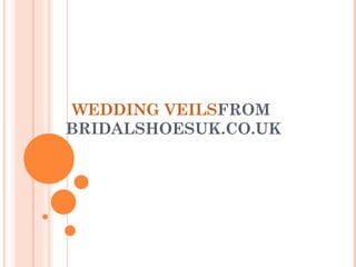 WEDDING VEILS FROM  BRIDALSHOESUK.CO.UK 