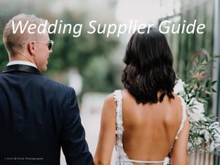 | K i r k W i l l c o x P h o t o g r a p h y
Wedding Supplier Guide
 