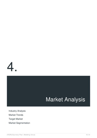 4.
Market Analysis
Industry Analysis
Market Trends
Target Market
Market Segmentation
[YEAR] Business Plan | Wedding Venue 14 / 31
 
