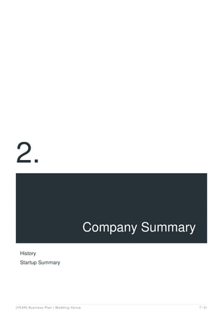 2.
Company Summary
History
Startup Summary
[YEAR] Business Plan | Wedding Venue 7 / 31
 