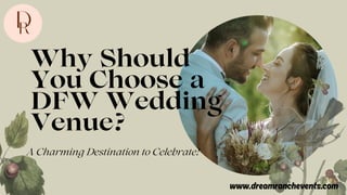 Why Should
You Choose a
DFW Wedding
Venue?
A Charming Destination to Celebrate!
www.dreamranchevents.com
 