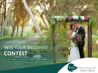 ‘WinYourWedding’
Contest-TheVines
ResortandCountry
Club
 