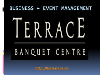 BUSINESS ► EVENT MANAGEMENT
http://theterrace.ca
 