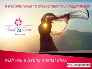 Wish you a lasting marital bliss!
 