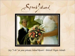 Say “I do” on your private Island Resort ◦ British Virgin Islands  