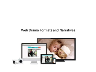 Web Drama Formats and Narratives

 
