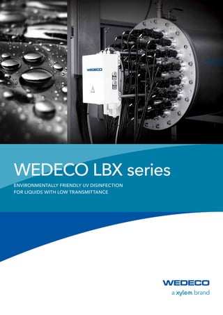 WEDECO LBX series
Environmentally friendly UV disinfection
for liquids with low transmittance
 