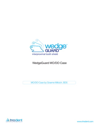 WedgeGuard MO/DO Case




MO/DO Case by Graeme Milicich, BDS
 