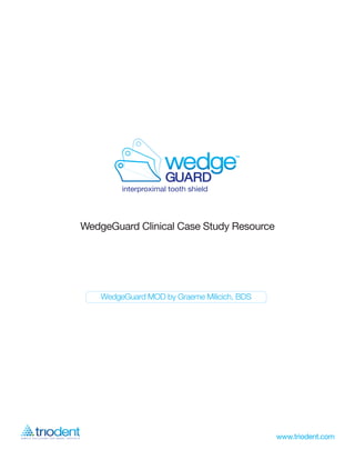 WedgeGuard Clinical Case Study Resource




    WedgeGuard MOD by Graeme Milicich, BDS
 