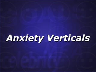 Anxiety Verticals 