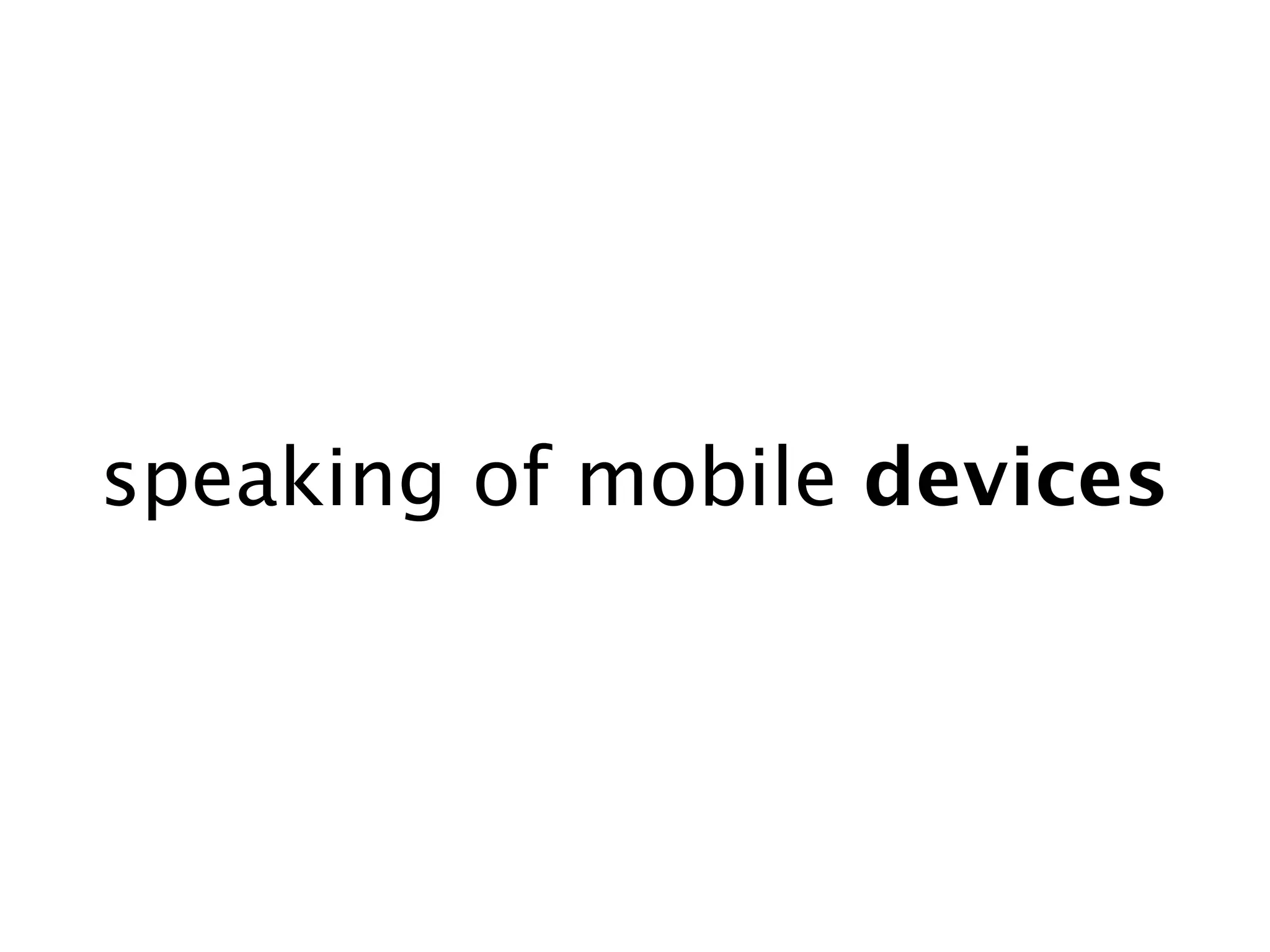 speaking of mobile devices
 