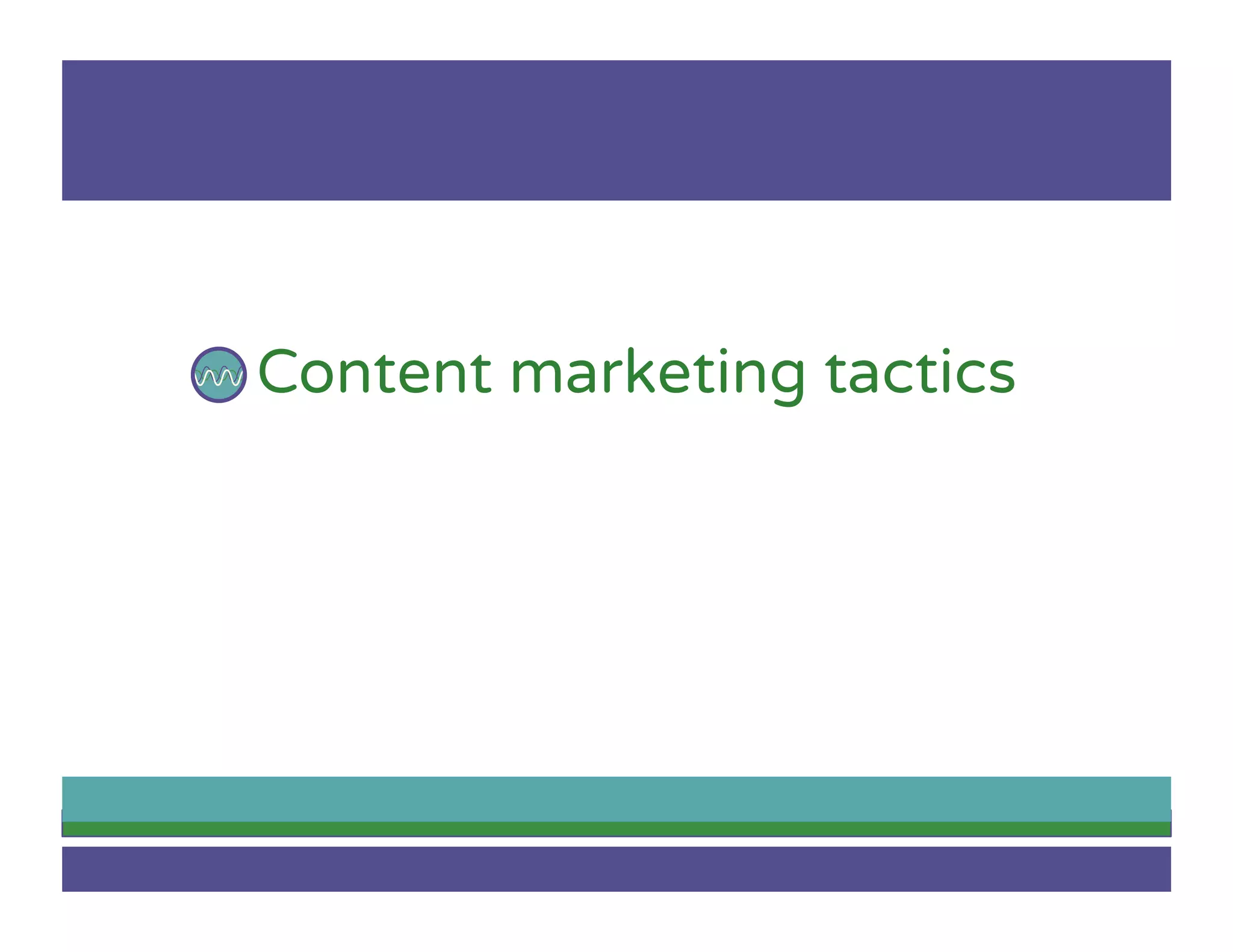 Content marketing tactics
 