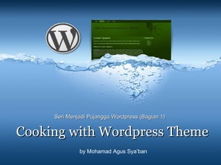 Cooking with Wordpress Theme Seri Menjadi Pujangga Wordpress (Bagian 1) by Mohamad Agus Sya’ban 