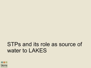 STPs and its role as source of
water to LAKES
 