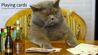 Playing cards*or maybe Steve arnlorn want to help automate this :p
 