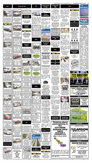 POST-BULLETIN • www.PostBulletin.com                             WEDNESDAY, APRIL 18, 2012                    C9

                                                                                                                                Feeds, Seeds                   Garage Sales                                                                                    local
         Vans                                   Trucks for Sale                                       RVs                                                                                                             Pets
                                                                                                                                   & Hay                           NW
                                                                                                                                                                                                                                                              Public Notices
                                                                                                                            Alfalfa mixed hay for sale,
                                                                                                                            small square bales, $3
                                                                                                                                                                 HUGE ANNUAL                 German Shorthair Pointer
                                                                                                                                                                                             puppies: AKC registered,
                                                                                                                                                                                                                                    NEW      TODAY!
                                                              1993 GMC 4x4 pickup                                                                             MULTI-FAMILY SALE.
                                                              truck: automatic, air con-                                    each.        (507)753-2838        Star Wars, Toys, Home          champion      blood   lines,
                                                              ditioned, 124,000 miles.                                      evenings.                        Decor, Clothes, Furniture,      docked tails, dew claws re-     Tiny toy teddy bear pup-
                                                              $2,995. 507-282-5176.                                                                                  and Tools.              moved, and shots up to          pies, super cute, family
                                                                                                                                                               3408 17th Ave. NW.            date. 1 year puppy guaran-        raised, great w/ kids,
                                                                                                                                  Horses                     Thurs. 8-3:30; Fri. 8-3:30.     tee. $300. 507-951-3780.       non-shedding & hypoaller-
                                                                                                                                                                                                                            genic, up to date on shots
                                                                                                                               & Equipment                                                   HAVAPOO      puppies:    9
                                                                  Car, Truck                                                                             Kitchen items, household/
                                                                                                                                                         decorating, books, girls            weeks, 2 pounds, beautiful,
                                                                                                                                                                                                                            & worming, crate trained.
                                                                                                                                                                                                                               $275. 608-487-1067.

***WINTER SPECIAL***
                                                                  Accessories              2010 North Trail Travel                                       clothing (size infant - 4T),
                                                                                                                                                         boys clothing (size 2T - 8),
                                                                                                                                                                                             vet checked. $400 cash.
                                                                                                                                                                                             641-581-4553.               YORKIE puppies. Ready
                               ***WINTER SPECIAL***                                        Trailer Model 22FDS, ultra       140 x 70 Indoor arena. Box bridesmaid dresses, snow                                          now. Home-raised. Vet
 1994 Dodge Caravan:            1996 Chevy 1500 pick                                       light, sleeps 7, 1 slide, full
 V6, auto, 145K. DRIVE                                                                                                      Stalls. Small group turnout. board.                                  JAPANESE Chin /         checked. All shots, etc.


                                                                                                                                                                                                                                                             Public
                               up: V6, auto, 97K miles.                                    kitchen, bathroom with tub       Goodhue Zumbrota area                                                 Pomeranian mix.        $300. (507)289-0113.
  HOME TODAY FOR                DRIVE HOME TODAY                                           shower, couch, 2 30lb pro-                                       3856 Newport LN NW
 $995. 1-800-369-4315.                                          CAR TOP CARRIER,                                            612-961-5219.                   Thurs. 4/19 & Fri. 4/20             $195. Have Parents.
                                     FOR $2,295.                                           pane tanks, grill, 19' awn-                                                                             507-440-3790.
 www.oronocoauction.com                                         W/ LOCK. LIKE NEW.                                                                               7 AM - 5 PM


                                                                                                                                                                                                                                                             Notices
                                   1-800-369-4315.                                         ing, furnace, a.c., newer        BARREL         horse:   2007                                                                                 other
                                www.oronocoauction.com           $225. Please call         tires, exc. cond., $16,500
                                                                   507-536-0373.                                            AQHA mare, ready & su-                                           LAB pups: AKC, all colors,
                                                                                           507-876-0162,                    per tough, also been on           954 Elton Hills Place          1st shots, health guaran-
    NEW         TODAY!                                                                     gpreilly@embarqmail.com          cattle. 507-923-6474.          Thurs. - Sat. 8 AM - 5 PM         tee, parents on site. $500 -
                                                                                                                                                           Display cases, armoire,
                                                                                                                                                            antiques, walnut desk,           $600.     www.beaverridge-     Sporting Goods
                                                                    Wanted:                 2012 Springdale 31 foot
                                                                                                                            FAMILY
                                                                                                                            Gelding:
                                                                                                                                          horse
                                                                                                                                          gentle,
                                                                                                                                                   AQHA
                                                                                                                                                   super  children’s & adult clothes,        labradors.com
                                                                                                                                                                                             507-951-1506.
                                                                                                                                                                                                                                                                    PUBLIC NOTICE
                                                                                                                                                                                                                                                                NOTICE OF MORTGAGE
                                                                                                                                                               Barbie bike, down
                                                                    Vehicles                5th wheel: sleeps 6, 1
                                                                                            large slide, non-smoker,
                                                                                                                            trained, 4H/show horse or
                                                                                                                            just for fun. 507-923-6474.            comforter.                                                                                    FORECLOSURE SALE
                                                                                            gross     weight   7279                                                                                                                                         THE RIGHT TO VERIFI-
                                                                                            pounds, rear kitchen.                                                                                                                                           CATION OF THE DEBT
                                                                                            $21,500. 507-289-8023.            local                            ESTATE SALE                                                                                  AND IDENTITY OF THE
                                                                                                                                                                                                                                                            ORIGINAL         CREDITOR
                                                                  NEW                                                                                          AT RUTHEY’S
                                                                             TODAY!                                                                           April 27, 28 & 29                                                Classified                   WITHIN THE TIME PRO-

                               ***WINTER SPECIAL***
                                                                                           34’-‘07 Jayco Eagle 5th
                                                                                           wheel, 4 bunks, 2 slides,
                                                                                                                             Treasures                        Early shoppers                                                shoppers aren’t
                                                                                                                                                                                                                                                            VIDED BY LAW IS NOT
                                                                                                                                                                                                                                                            AFFECTED BY THIS AC-
                                                                                                                                                                                                                                                            TION.       NOTICE        IS
                                1997 Chevy 2500 pick             $$200 -$$ 7,500                                                                             may come April 21
                                                                                           Deck, shed, grill, deck fur-
2005 Dodge Grand Cara-         up: V8, auto, 139K miles.      Junkers & Repairables
                                                                                           niture, Lake Neshonoc                                             Listing on Apr. 25                                               desperate...                  HEREBY GIVEN: That de-
van SXT: brilliant black        DRIVE HOME TODAY              MORE IF SALEABLE                                                                                                                                                                              fault has occurred in the
crystal, PW, PL, power               FOR $2,895.               Licensed MN Dealer          Campgroud (Site pd for
                                                                                           ‘12 season) starting 4/15.
                                                                                                                                                              124 11th Ave. NW               LAB pups: Yellow, AKC,            just smart                   conditions of the following
                                                                                                                                                                                                                                                            described mortgage: DATE
sliding door, tilt steering,
stow & go seating, CD.
                                   1-800-369-4315.
                                www.oronocoauction.com
                                                              oronocoautoparts.com
                                                                  (507) 367-4315           $34,000. 608-487-4972.                                                                            dews,   wormed,   shots,
                                                                                                                                                                                             hunting pedigree, family
                                                                                                                                                                                                                              consumers                     OF MORTGAGE: February
$7,677.                                                           (800) 369-4315
                                                                                                                                                               Garages Sales                 raised.   $400     cash.          that like to                 7, 2007 ORIGINAL PRIN-
                                                                                                                                                                                                                                                            CIPAL      AMOUNT        OF
       507-281-6333                                                                                                                                                                          507-864-2627          or
    www.kinsellas.com          96 Chevy 2WD 1500                                                                                                                    NE                       isha_kae@yahoo.com               save money.                   MORTGAGE: $131,000.00
                               pickup w/ fiber glass top-     WANTED: Cars & pickups.
                                                               Bought outright. Arrow
                                                                                                     ATVs                                                                                          MINI Schnauzer:
                                                                                                                                                                                                                                                            MORTGAGOR(S): Jennifer
                                                                                                                                                                                                                                                            Halverson, a single woman
                               per. Excellent shape. No
                               rust. 4.3L, V6, 5 sp.,         Motors, 507-289-4747 or                                                                                                        Soon to be 4 years old,                                        MORTGAGEE: Mortgage
                               manual trans., chrome             1-800-908-4747.                                                                            NEW items daily! Lg. Multi.      male mini schnauzer. Neu-                                      Electronic      Registration
                                                                                                                                                            family     sale.    Furniture,   tered, up-to-date on shots.                                    Systems, Inc. as nominee
                               wheels w/ white letter
                               tires. A must see! Great                                                                          Household                  household, antique clocks        Would do best as an only           SPORTS CARD /               for New Century Mortgage
                               work truck! $3000 obo.
                               507-250-0316.                       Tractors/                                                       Goods                    & Redwing, kids items,
                                                                                                                                                            wedding decorations.
                                                                                                                                                                                             pet. $150.00 with kennel
                                                                                                                                                                                             included. 507-226-1735.
                                                                                                                                                                                                                              MEMORABILIA SHOW
                                                                                                                                                                                                                                Saturday, April 21
                                                                                                                                                                                                                                                            Corporation      TRANSAC-
                                                                                                                                                                                                                                                            TION AGENT: Mortgage
                                                                                                                                                                                                                                                            Electronic      Registration
                                                                    Trailers                                                                                  Thurs. & Fri. 8 AM -7 PM
                                                                                                                                                                   Sat. 8 AM - 5 PM          Purebred     Black    Lab
                                                                                                                                                                                                                               10:00 A.M.- 4:00 P.M.
                                                                                                                                                                                                                                At the Clarion Inn.         Systems,      Inc.     MIN#:
                               1994 Ford F150 4x4 5                                                                                                                1901 81st ST NE           puppies: Good hunters,                                         100488910121037518
                                                                                                                             DEPRESSION Era glass-                                                                             Lots of Autographed          SERVICER: Ocwen Loan
                               liter automatic, black &                                                                      ware includes green colo-                                       family raised, 1st shots,               Jersey’s
                               red,    131,000     miles,                                                                                                                                    dewormed, Parents on                                           Servicing, LLC LENDER:
                                                                                                                                nial bowl, sugar and                                                                                                        New Century Mortgage
***WINTER SPECIAL***           camper shell & visor,                                                                                                                                         site. Ready May 1st. $275.        FREE ADMISSION!
 1993 Ford Conversion          new starter, and tow           2001 Freightliner Classic
                                                              condo: ISX 500, 13
                                                                                                                             creamer and yellow, pink
                                                                                                                               and clear glass. Nine                   Pets                  507-798-2414.                                                  Corporation. DATE AND
                                                                                                                                                                                                                                                            PLACE OF FILING: Olm-
   van: V8, auto, 105K         hitch. Good condition.                                       2008 Arctic Cat 650 H1                  pieces. $55.
                                                                                                                                                                                                                               Merchandise
miles. DRIVE HOME TO-          $2,150. 507-273-7960.          speed, aluminum wheels.       4x4 excellent shape ATV                                                                           Purebred Boxer puppies:                                       sted County Minnesota,
                                                              800-548-2553           or                                            507-251-2518.                                                                                                            Recorder , on March 21,
    DAY FOR $1,295.                                                                         Spring Fun! Priced at                                                                            1 dark brindle male, 1 fawn
    1-800-369-4315.                                           507-951-0232.                 $4,895.                                                                                             male, 1 fawn female.             Wanted                     2007, as Document No.
 www.oronocoauction.com                                                                       Let the mud fly at:                                                NEW         TODAY!                Ready April 3.                                           A-1129570.       ASSIGNED
                                                                                                                                                                                                                                                            TO: Wells Fargo Bank,
                                                                                                                                                                                                  507-753-3144 or
                                                                                                                                                                                                   507-254-9489.                                            N.A., as Trustee for the As-
 03 Ford Windstar SEL                                           Motorcycles                                                  INCLUDE A PHOTO                 FEMALE adult yorkshire
                                                                                                                                                             terriers. Can be used for
                                                                                                                                                                                                                                    WANTED:
                                                                                                                                                                                                                                Single car garage to
                                                                                                                                                                                                                                                            set Backed Funding Cor-
                                                                                                                                                                                                                                                            poration       Asset-Backed
 Fully loaded, 80K miles
   good cond. $5500.                                            & Equipment                                                    OF YOUR ITEM                   breeding. Up to date on
                                                                                                                                                            shots and worming. Asking
                                                                                                                                                                                                                                       move.                Certificates,         Series
                                                                                                                                                                                                                                                            2007-NC1 Dated: January
      507-202-9866.                                                                                                           FOR SALE AT NO                                                                                      (507)867-4781.
                                                                                                                                                                $500. Live locally in                                                                       5, 2012 , and recorded
                                                                                                                             ADDITIONAL COST!                Rochester 816-835-3843.                                                                        February 21, 2012 by
                                                                                                                                                                                                                                                            Document No. A1280368 .
***WINTER SPECIAL***                                                                                                                                                                                                                                        LEGAL DESCRIPTION OF
 1991 Ford Conversion          1999 Ford F150 4x4                                                                             Call the Post-Bulletin                    cats                                                                                PROPERTY: Lot 28, Block
   van: V8, auto, 111K         Lariat: 5.4 V8, 135,000                                                                         Classifieds TODAY                                                                                                            2, Thurber`s First Subdivi-
miles. DRIVE HOME TO-          miles, maroon, power                                                                                                                                                                                                         sion in the City of Roches-
    DAY FOR $1,495.            windows & locks, runs                                                                             507-285-7777                                                                                                               ter, Olmsted County, MN
    1-800-369-4315.            great,     good     tires.                                                                        800-562-1758                           dogs                SHIH Chon (Shih tzu/ Bi-                                        PROPERTY         ADDRESS:
 www.oronocoauction.com        $$6,500 obo - take                                                                                                                                           chon): shots, vet checked,                                      956 12th Ave Ne, Roches-
                               trades! 507-226-8470.                                                                                                                                        health guarantee, very                                          ter, MN 55906 PROPERTY
                                                                                                                             BUYING OR SELLING              4 Pekingese puppies: 2 friendly & playful. Can
                                                                                                                                                            males & 2 females. Vet meet. $350. 641-797-2921.                                                I.D:       74-36-12-023049
                                                                                                                             You will get results!          checked, shots, wormed. www.mallardmarshkennels.com                                             COUNTY        IN     WHICH
                                                              2002 Yamaha Road Star         2008 Arctic Cat DVX 400                                         Family raised & great w/                                                                        PROPERTY IS LOCATED:
                                                              Warrior 1700 already for      with warranty MotoProz           Valid for merchandise, pets    kids. Asking $250 for fe- Shih Tzu puppies: 2 males,                                            Olmsted THE AMOUNT
                                                              summer for $6499!             priced at $3995 with war-           and automotive only.        males and $200 for males. 2 females, all shots, vet                                             CLAIMED TO BE DUE ON
                                                                 See all our new            ranty! See all our new                                          Jaynie 507-754-4966.                                                                            THE      MORTGAGE        ON
                                                                   and used at:                                                                                                             checked,    litter   trained,
                                                                                                  and used at:                 Large Big Green Egg                                          ready     5/6/12!      $350.
                                                                                                                                 smoker grill w/ all            AKC English Bulldog         641-590-7075.
                                                                                                                                eggcessories. Good               puppy. Male - $1700.
                                                                                                                                 shape. $750 firm.              Vet checked, 1st shots,        SHIRANIAN Puppies




                                                                                                                                                                                                                                                    DIRECTORY
                                                                                                                                  507-289-3905.                    health guarantee.          Shih-Tzu & Pomeranian
                                                                                                                                                                                                                                    Business
                                                                                                                                                                                                                            LOCAL


                                                                                                                                                                  Call 507-867-3915.         8 wks. 4 males, 2 females
***WINTER SPECIAL***                                                                                                        RED Sectional with over-         www.copemansenglishbulldogs.ho    Vet checked, wormed,
                               2001 Ranger Regular
                                                                                                                                                                                                                                    & Service
  1999 Ford Econoline                                                                                                       sized chair and ottoman.                   mestead.com           shots. Paper trained ,great
  Cargo Van: V8, auto,         Cab 4x2: V6, automatic,
                               hard box cover, snow                                                                         Microfiber. 2 years old Pur-                                             with kids.
   132K miles. DRIVE                                                                                                        chased at Ashley Furni-             AKC Golden Retriever          $250.00 507-583-7575
  HOME TODAY FOR               white finish. Sale priced                                                                                                         puppies. Shots & vet
                                                                                                                            ture.       $400       OBO
                                                                                                                                                                                                                                           Are you listed?
$2,495. 1-800-369-4315.        at $6,995.                     2005 Kimco Grand Vista         2008 Polaris 2-up 500                                          checked. Great disposition,
                                  Tom Heffernan Ford                                                                        507-993-2865.
 www.oronocoauction.com                                         motorcycle. 250 cc,          4X4 red, front bumper,                                           light to medium golden in
                                     Lake City MN                 like new, $2500.            windshield, thumb &                                               color. Mother has out-
                                    (651) 345-5313            715-442-2749 Pepin, WI.           hand warmers,                                                  standing pedigree. Pups
                               www.tomheffernanford.com                                           2800 miles,                                                  avail. 4/14. Reserve your
                                                                                              excellent condition,                                           pup now by contacting us
                                                                                                 507-259-1953.                                               & making an appointment.
                                                                  97 Honda Valkrie,                                                                               $400 Jim or Kim @
                                                                     Tour Model,                                                                                   507-273-1214 or                                                               Get Listed Today!
                                                                  50K miles, $3500.                                                                                  507-259-2569.                                              Call 507-285-7777 or 1-800-562-1758
                                                                   507-272-8660.
                                                                                                     Boats
                                                                                                                              There is a                         APRI registered
                                                                                                                                                                                                                                                       Asphalt
                                                                                                                              NEW group                      pekingese, home raised,
                                                                                                                                                                1st shots, 1 male,
                                                               1996 Harley Davidson
                                                               Dyna Glide convertible                                          of people                       2 females, beautiful
                                                                                                                                                             coats. Happy & healthy!                                                JOLES ASPHALT PAVING
***WINTER SPECIAL***                                           motorcycle, 6,500 mi.,
1999 Ford Windstar: V6,                                         exc. cond., $6,995.                                          EVERY day,                        Call (563) 379-3988.
                                                                                                                                                                                             STANDARD Poodle pups,
                                                                                                                                                                                                                                             25% DISCOUNT SPRING SPECIAL
                                                                                                                                                                                                                                                      Jo knows blacktop!
auto, 164K miles. DRIVE                                           507-261-3757.
  HOME TODAY FOR
                               2002 Ford F350 4x4 1
                               ton regular cab pickup:                                                                       looking for a                  BORDER COLLIE pups,
                                                                                                                                                              whelped 2/10. Red &
                                                                                                                                                                                              AKC black, silver, brown,
                                                                                                                                                                                                 and red. Champion
                                                                                                                                                                                                                                                     No job too big or small!
                                                                                                                                                                                                                                            Residential, Commercial,
$1,695. 1-800-369-4315.
 www.oronocoauction.com
                               V10, XLT, automatic, air,
                               full power, low miles,
                                                               Harley Davidson 1992
                                                                                                                             DEAL in the                    white, black & white. Have
                                                                                                                                                               had all shots, $200.
                                                                                                                                                                                              Bloodlines. Shots, dews
                                                                                                                                                                                             & tails done.Non-shedding,
                                                                                                                                                                                                                               Driveways, Parking Lots, Patching & Seal
                                                                                                                                                                                                                                    Coating! FREE ESTIMATES !
                               snow white finish, ideal
                               for pulling the 5th wheel       custom soft tail. 10,400
                                                              actual miles, over $2000
                                                                                                                              classifieds.                        641-590-1906.                  doggy door trained.
                                                                                                                                                                                               $1,000. 507-273-3652.                              507-285-4985.
                               summer camper! Sale                                                                                                          BOSTON Terrior pups:
                               $10,900.                         in accessories, have
                                                                                                                                                            shots up to date, ACA
                                   Tom Heffernan Ford            paperwork, $8750.
                                                                   507-288-0154.            ‘00 35’ Carver 350                Miscellaneous                 papers, parents on site,
                                                                                                                                                                                                                                                      Lawn Care
                                      Lake City MN
                                     (651) 345-5313
                                                                                            Mariner     Boat.
                                                                                            Condition, Twin Volvo
                                                                                                                  Mint           For Sale                   friendly, DOB = 2/16. $275.
                                                                                                                                                            641-985-4072.                                                                                        • Mowing/Trimming
                                www.tomheffernanford.com                                    Penta engines, navy /                                                                                                                                                   • Landscaping
                                                              HARLEY Davidson MC            beige leather interior, full                                    Cavachon 1st generation                                                                                   •Spring/Fall
                                                              XL Sportster 1200, only       kitchen, sleeps 6. Lake                                         small non shedding cute &
2004 Ford Econoline 12                                                                                                         Girls Infant Clothes         colorful males & females.                                                                                   Cleanup
                                                              3000 miles. New battery       City    Marina.    Valued       12 mos – 24 items - $15.00
passenger van: runs                                           & recent tune up. Wind-       $102,000. Need to sell,                                         Vet checked, vaccinated                                                                                   Spring Special:
great, approx 91,000                                                                                                        18 mos – 26 items - $15.00      by vet, very playful, family TEDDY
                                                              shield, detachable sissy      $72,500. 507-254-6215.           24 mos – 6 items - $5.00                                                 Bear      Pups,                                                10% off lawn
miles.   $9,400    obo.                                       bar & saddlebags. Excel-                                                                      raised      &     socialized. shih-zu/ Maltese cross,                                                      detaching
507-990-1090.                                                                                                               * Each group has a variety      319-269-2379.
                                                              lent condition. Asking                                        of styles (summer and fall)                                   small nonshedding lap                                                      507-533-1109
                                                              $4500. 507-529-1074.         95 Lund 1775 Pro-V SE              Please call 990-2367 or                                     dogs that love to cuddle
                                                                                           deluxe, 150 HP Johnson                                             Cockapoo puppies, cute      &also play with a ball.
                                                                                                                            email thornlive@gmail.com           & cuddly, 1st shots &                                                                  Rooﬁng
***WINTER SPECIAL***                                                                       Swing     tongue    trailer.           for more details.                                       Great with children not
 1990 GMC Conversion                                                                       Lowrance     GPS/     fish-                                        wormed. Cute / lovable.     snippy or yippy. House
   van: V8, auto, 105K                                                                     finder, Auto pilot trolling                                         Ready to go. $200/ea.      raised with children & cats.
                                                                                                                             Girls Infant/Toddler Shoes       Fairbault, 507-333-3907     Shots wormed $350-$400.
  miles. DRIVE HOME            2005 Ford F150 4x4 4                                        motor many other extras,         Size 2 – white fancy shoes
  TODAY FOR $1,495.            door crew cab pickup                                        burnt red/ sand beige. Ba-                                             or 507-334-5781.        Preston. 507-765-2216.
                                                                                                                             & tennis shoes & sandals
    1-800-369-4315.            XLT: 70,000 actual miles,                                   bied/ one owner. $15,500.        Size 4 – black fancy shoes
 www.oronocoauction.com        5.4 V8, automatic, air, full                                507-202-7011             or                                      GERMAN Shepherd pups;            TOY POODLE puppies,
                                                                                                                                  & tennis shoes               AKC Registered,               very sociable, playful and
                               power, always serviced &                                    507-289-3059.                      Size 6 – brown leather
                               maintained. Why pay                                                                                                          Excellent temperaments!          great lap dogs. Very smart
                                                                                                                                   buckle shoes              US/German bloodlines,           & great with kids. House
                               $45,000 for new? $ale                                                                            $1.00 for each pair
                               priced at only $19,900.                                                                                                        Genetic guaranteed.            raised,      non-shedding,
                                                                                                      Boat                    Please call 990-2367 or         Call (715) 537-5413            shots & wormed. $350-
                                  Tom Heffernan Ford                                                                        email thornlive@gmail.com
                                     Lake City MN                                            1990 16' Lund Rebel                                               www.jerland.com               $400. 507-696-0034.
                                                               81 Suzuki 550 Four w/         Special in excellent                for more details.
                                    (651) 345-5313
                               www.tomheffernanford.com       Windjammer, 8825 miles,        condition, Shorelander
                                                                                                                              Girls Toddler Clothes
                                                               new battery, carb kits,
                                                                  air filter, tune up.
                                                                                             EZ roll trailer, 30 hp
                                                                                             Evinrude, livewell,                2T – 3 items - $3.00           Garage Sales                     Garage Sales
                                                                   507-258-0042.             Evinrude trolling motor          3T – 25 items - $15.00
                                                                                                                                4T – 6 items - $3.00
                                                                                                                                                               Out of Town                      Out of Town
                                                                                             w/foot control.
                                                                                             $3000 or BO                    * Each group has a variety
                                                                                               507-951-1910 or              of styles (summer and fall)
***WINTER SPECIAL***                                                                                                          Please call 990-2367 or
                                                                                             stwkiefer@msn.com
 1993 Toyota T100 pick
 up: V6, auto, 4x4, 200K                                                RVs                                                 email thornlive@gmail.com
                                                                                                                                  for more details.              Thinking about
   miles, clean. DRIVE
          HOME
  TODAY FOR $2,695.
                                                                                               OLDER 14’ Aluminum
                                                                                             fishing boat with 9.5 HP
                                                                                                                            SLIDER           WINDOWS
                                                                                                                            (THREE). Wood grain.
                                                                                                                                                                 participating in                                                                  Siding & Windows

                                                                                                  Johnson Motor,
    1-800-369-4315.
 www.oronocoauction.com        2006 Ford F150 4 door              1998 Fleetwood
                                                                                                    Runs good,
                                                                                              Boat motor and trailer.
                                                                                                                            4’ wide x 5’ high. Like new.
                                                                                                                            $200       each,
                                                                                                                            (507)289-7186.
                                                                                                                                                    firm.              the                                                                    In Business Since 1958
                                                                                                                                                                                                                                           Largest Dealer in SE Minnesota
                               super crew 4x4 pick-up:
                               70,000 actual miles, V8,
                               automatic, air, matching
                                                              American Dream, 40 foot
                                                                motorhome, Deluxe
                                                                                               $900. 507-208-8102.
                                                                                                                                                                   CITY-WIDE
                                                              Coach, diesel pusher, in
                               fiberglass topper, gor-
                               geous maroon finish, ex-
                                                               great shape. $225,000
                                                                 new, now $55,900.
                                                                                            LARSON Glasstron boat:
                                                                                            17.5 foot, 165 horse             Antiques & Art                      GARAGE SALE
                               ceptional clean through-
                               out, always serviced by
                               us. $ale price $21,900.
                                                                Call 507-438-3340.          Mercury, trailer, good
                                                                                            condition.
                                                                                            507-273-7960.
                                                                                                             $1,900.                                                  DAYS
                                  Tom Heffernan Ford
                                      Lake City MN                                                                             Antique Show/Flea
                                                                                                                                                                      IN BYRON &                                              6910 38th Avenue SE • Rochester, MN
                                                                                                                                                                                                                                (507) 288-7111 1-800-221-7111
                                     (651) 345-5313                                                                            Market. Gold Rush,                    STEWARVILLE                                                www.larsonsidingandwindows.com
                                www.tomheffernanford.com                                     local                               Olmsted County
                                                                                                                                    Fairgrounds,
Reduced for Quick Sale!
2007 Toyota Sienna LE,                                                                                                            Rochester, MN                     MAY 11TH & 12TH?                                           WINDOWS • DOORS • SUNROOMS
  auto, 94,200 mi., V6,                                                                     Agricultural                             May 11-13.
                                                                                                                              Buildings open at 8am.
                                                                                                                                                                                                                                STEEL, VINYL & HARDIE BOARD
                                                                                                                                                                                                                              SEAMLESS GUTTERS WITH COVERS
FWD, tow package, new
 Perelli tires. Must see!!                                                                                                           Free adm!                                                                                                       Lic # 0001482
$13,900. 641-220-0315.                                                                                                            Parking/$5.00.
    Lime Spring, IA.                                                2003 40 foot                                                  507-269-1473.
                                                                 Breckenridge Park                                                 641-832-2700                                                                                                     Miscellaneous
                                                                model. 12 x 30 screen
                                                                   porch, on lot in
                                                                                                                             Set of 4 solid oak dining

Trucks For Sale
                                                               Waterville. $32,000. Call
                                                                  507-259-5616 or                                            chairs w/ padded seats.
                                                                                                                            1920s. Excellent condition.
                                                                                                                                                                                                                                    INCREASE YOUR SALES
                                                                   507-319-6076.                                                                                                                                                                   By Promoting YOUR BUSINESS HERE
                               2008 Ford F250 super                                                                           $195. 507-252-1271.
                               duty: 5.4 V8, white,
                               150,000     miles,   runs                                                                                                                                                                                           This special directory runs
                               great! $11,500 obo - take                                                                       Garage Sales                                                                                                           daily in our classified
                               trades. 507-226-8470.
                                                                                                 Farm                              NW                                                                                                                         section.
                                                                                             Miscellaneous                                                   Place your garage sale and items in                                                   For as low as $5.89 a day
                               The more you                                                                                      NEW        TODAY!           the Post-Bulletin and reach over                                                         reach over 160,000
                                        tell,                  2007 ITASCA Cambria
                                                                26A w/slide. Like new!
                                                                                                                                                             130,000 people from SE Minnesota                                                        potential customers.
    ‘03 Toyota Sequoia              the surer                    21,600 mi. Gas 6.8L            NEW         TODAY!              MULTI Family Sale            who are looking for some great deals.                                                     (Based on a 3/mo. contract-
                                                                                                                                                                                                                                                          2 7/16” x 1” ad size)
  Automatic, 4WD, 4.7L,                                        V-10, Ford E-450 Chas-                                             4/19 Thurs 8-4
 One owner, immaculate                you’ll                      sis, 4-speed auto.
                                                                                                 HONEY BEE
                                                                                                                                   4/20 Fri. 8-1
                                                                                                                              1328 Elton Hills Dr NW         Call Post-Bulletin Classifieds today
   condition. AWD, good                                           Leather. LOADED!                                                                                                                                                  Call Post-Bulletin Classifieds for details
tires. REDUCED $9977
    www.kinsellas.com
                                        sell!                       $47,900/offer.
                                                                   (507)259-8497.
                                                                                              packages for sale,
                                                                                             100 packages available.
                                                                                                                               Home decor, clothes,
                                                                                                                             holiday items, wall decor,
                                                                                                                                                             at 507-285-7777!
                                                                                                                                                                                                                                                 507-285-7777
                                                                                               Call 218-639-3035.                 and misc items.


          •                                   •                                 •                                  •                                       •                                 •                                      •                                  •
 