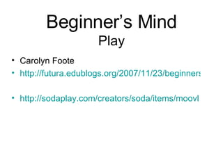 Beginner’s Mind Play ,[object Object],[object Object],[object Object]