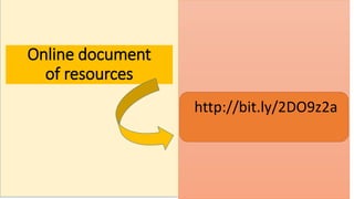 Online document
of resources
http://bit.ly/2DO9z2a
 
