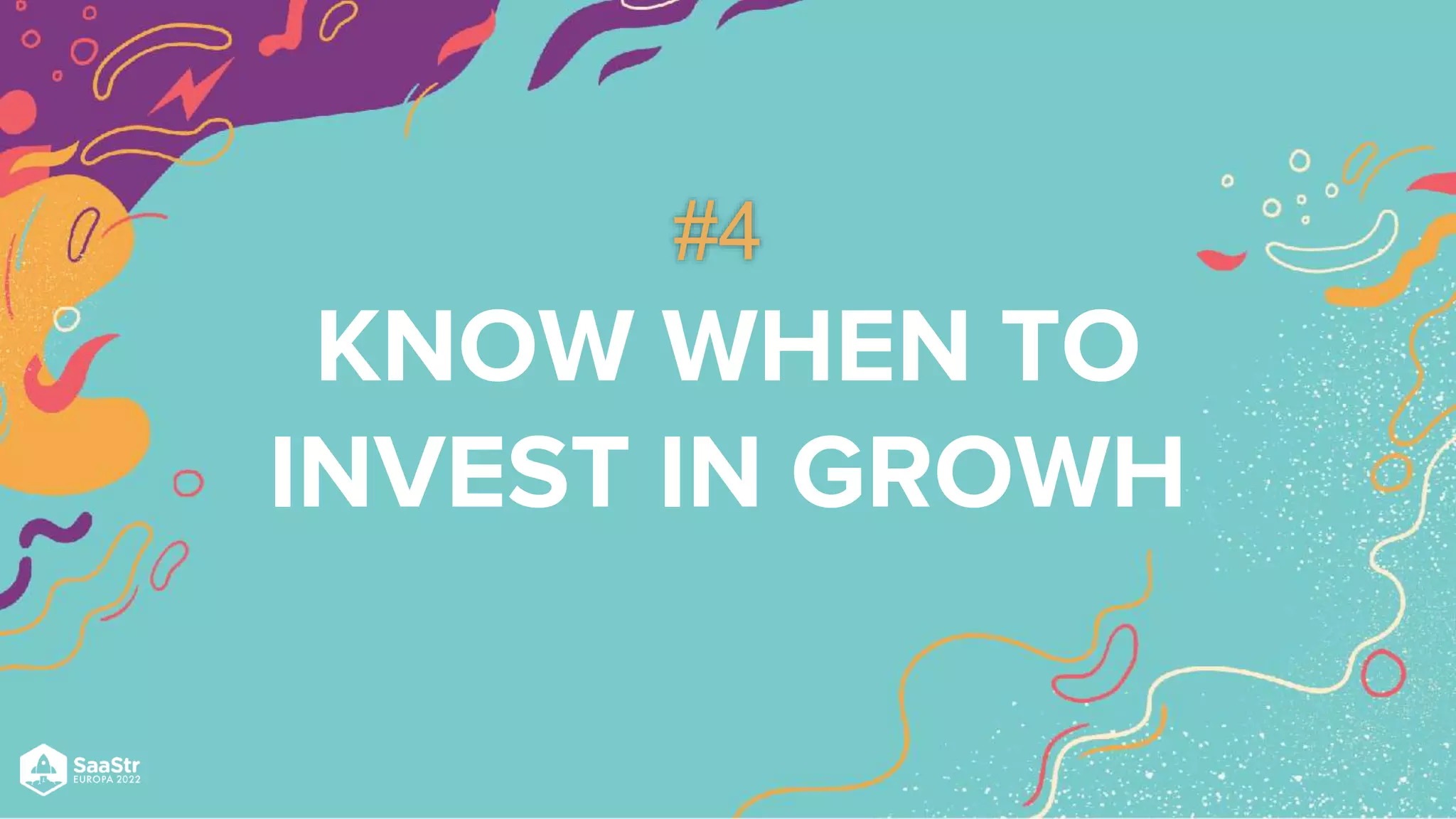 KNOW WHEN TO
INVEST IN GROWH
#4
 