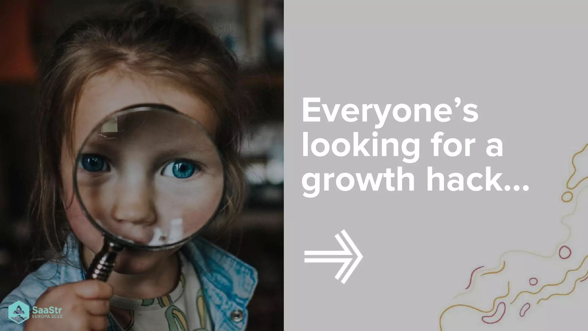 Everyone’s
looking for a
growth hack…
 