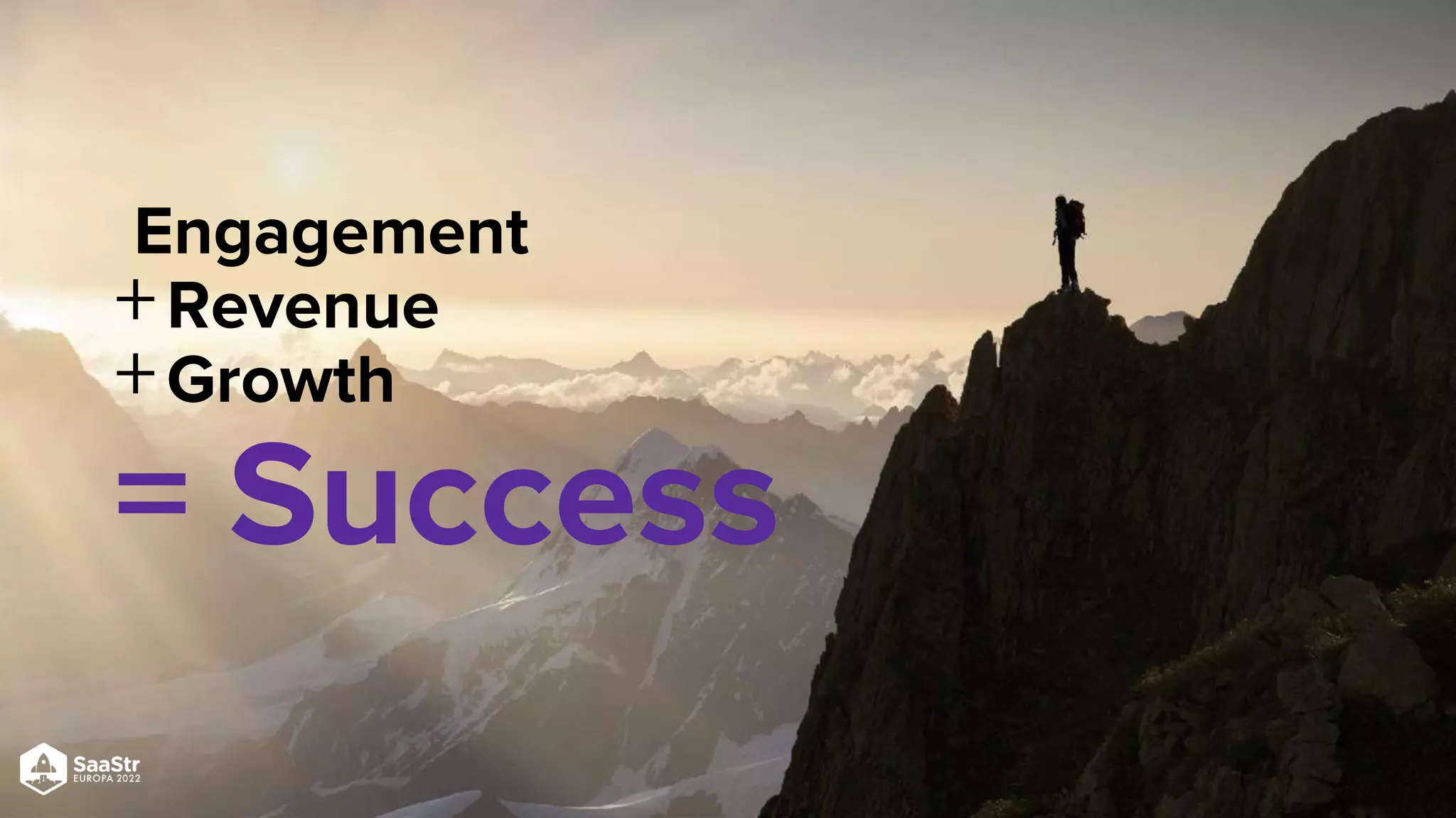 = Success
Engagement
+Revenue
+Growth
 