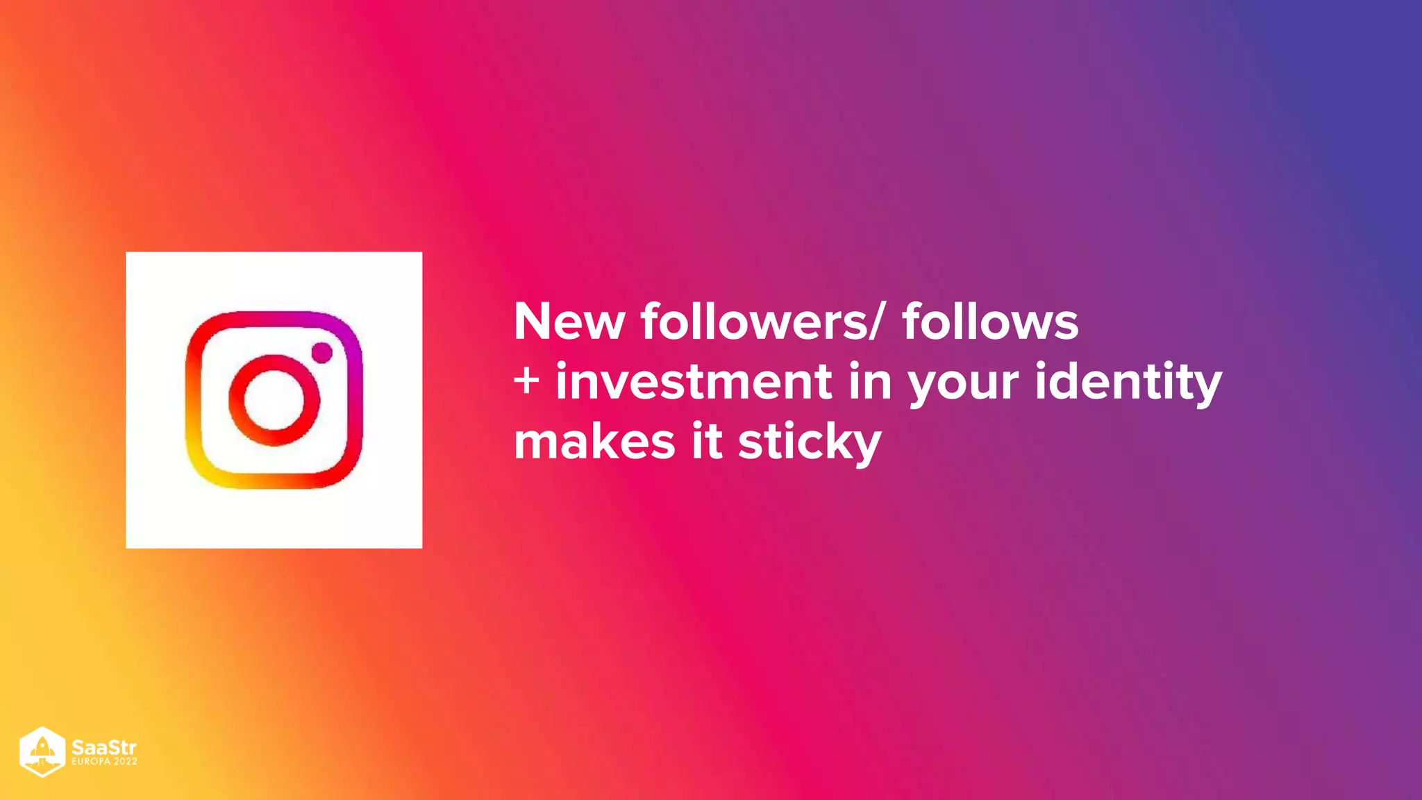 New followers/ follows
+ investment in your identity
makes it sticky
 