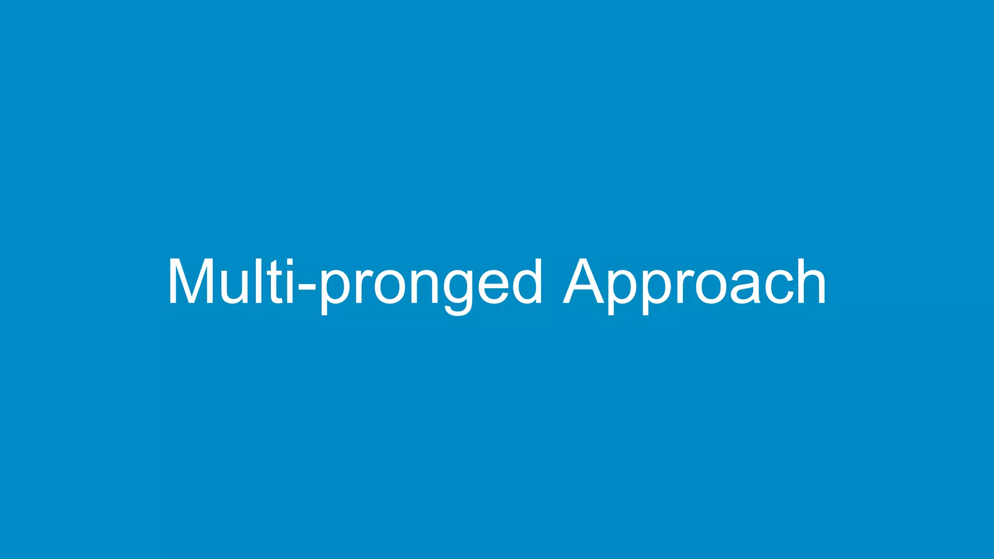 Multi-pronged Approach
 