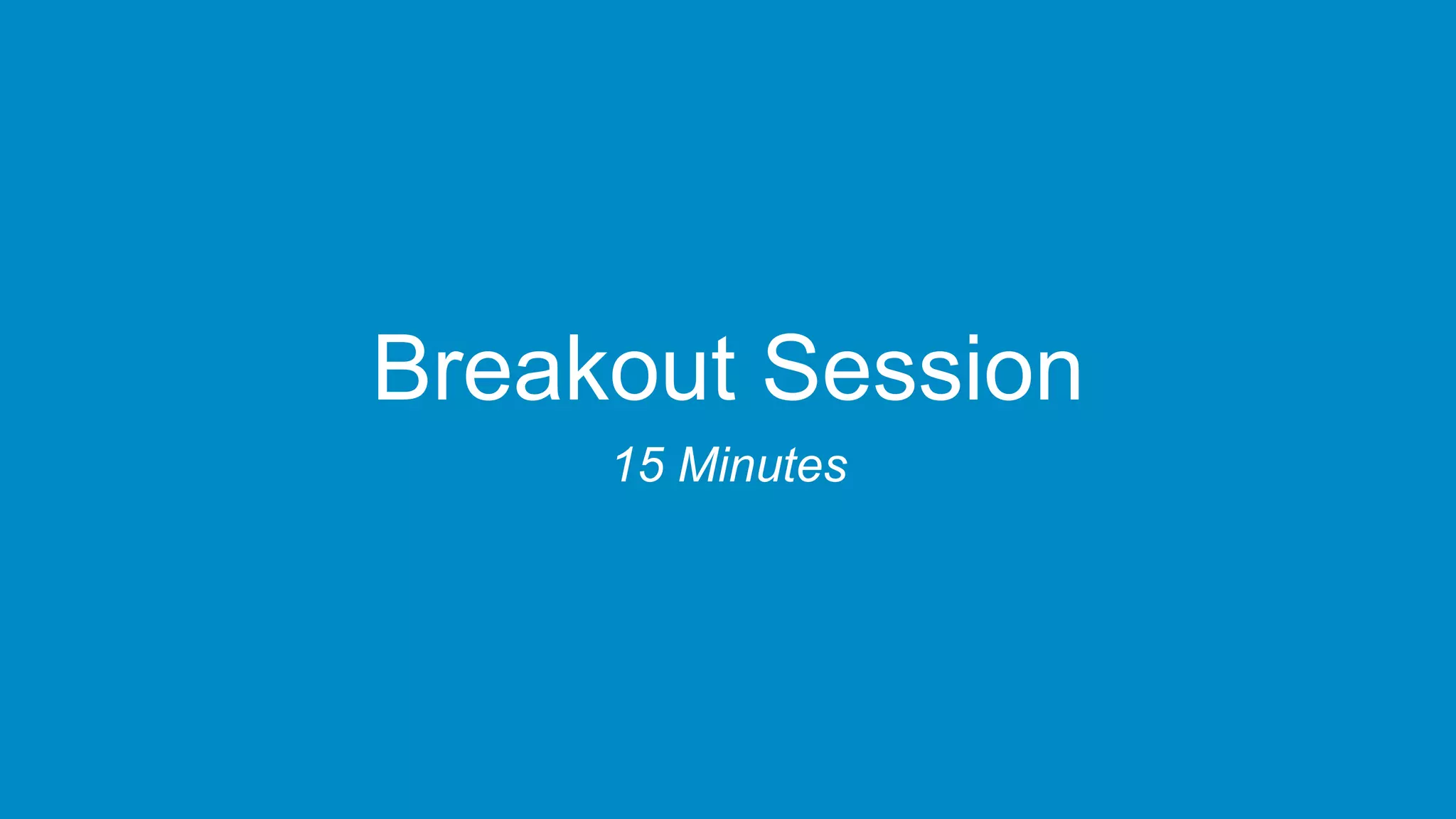 Breakout Session
15 Minutes
 