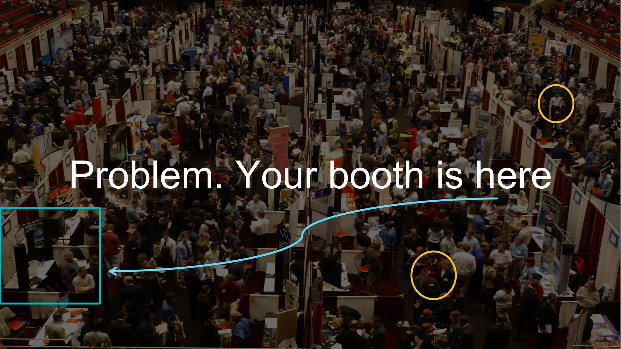 Problem. Your booth is here
 